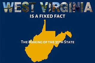 Graphic of the state of WV with overlayed text: West Virginia is a fixed fact. The making of the 35 state