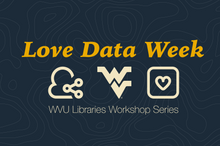 Love Data Week WVU Libraries Workshop series